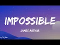 James Arthur - Impossible (Lyrics)