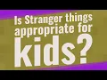 Is Stranger things appropriate for kids