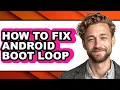 How to Fix Android Boot Loop full Guide