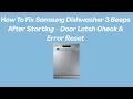 How To Fix Samsung Dishwasher 3 Beeps After Starting - Door Latch Check Error Reset