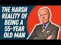 Download Lagu THE HARSH REALITY OF BEING A 55-YEAR OLD MAN | AND THE GOOD POINTS TOO!