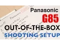 Panasonic G85 - Out-of-the-Box Shooting Setup 4K U