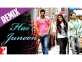 Lagu Remix: Hai Junoon Song | New York | John Abraham | Katrina Kaif | Neil Nitin Mukesh | KK | Pritam