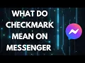 What Do The Checkmarks Mean On Messenger