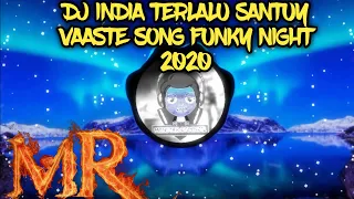 Download DJ🔊🎶INDIA TERLALU SANTUY VAASTE SONG FUNKY NIGHT 2020 MP3