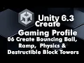 Unity 6 3 Part 06 Create Bouncing Ball Ramp Physics Destructible Block Towers