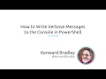 How To Write Verbose Messages To The Console In PowerShell
