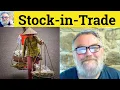 Stock in Trade Meaning - Stock in Trade Defined