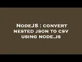 NodeJS convert nested json to csv using node js