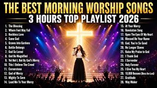 The Blessing Best Morning Worship Song 2026 3 hours christian playlist songs
