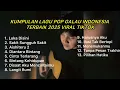 Lagu KUMPULAN LAGU POP GALAU INDONESIA TERBAIK 2025 VIRAL TIKTOK || Playlist lagu galau brutall terbaru
