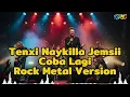 Tenxi Naykilla Jemsii - Coba Lagi | Metal Version