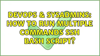 DevOps SysAdmins How to run multiple commands ssh bash script 4 Solutions