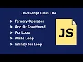 JavaScript Class 04 Ternary Operator Shorthand For Loop While Loop