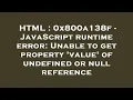 HTML 0x800a138f - JavaScript runtime error Unable to get property value of undefined or null re