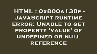 HTML 0x800a138f - JavaScript runtime error Unable to get property value of undefined or null re