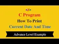 C Program To Print Current Date And Time How To Print Current Date And Time In C Language