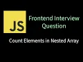 Count Elements in Nested Array Solving Frontend interview problems