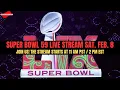 Join us Super Bowl 59 live stream starts tomorrow 11 AM PST 2 PM EST