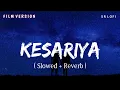 Lagu Kesariya Film Version - Lofi (Slowed + Reverb) | Arijit Singh, Antara Mitra | Brahmāstra | SR Lofi