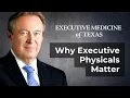 Why Executive Physicals Matter Dr Walter Gaman of Executive Medicine of Texas