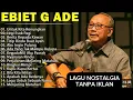 LAGU TERBAIK EBIET G ADE SEPANJANG MASA | LAGU POPULER INDONESIA | UNTUK KITA RENUNGKAN