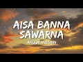 Download Lagu Aisa Banna Sawarna Lyrics - Anjum Hussain • aisa banna sawarna mubarak tumhen