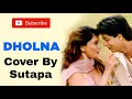 Download Lagu Dholna : Recreate Cover | Sutapa | Dil Toh Pagal Hai | Shahrukh Khan | Lo Jeet gaye Tum Humse