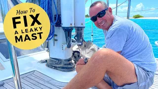 Boat Life: Fixing A Leaky Mast | Sailing Britican How To Video