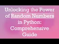 Unlocking the Power of Random Numbers in Python Comprehensive Guide