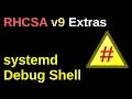 systemd Debug Shell - RHCSA v9 Extras