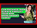 Can Package json Scripts Simplify Your Npm Development Tasks - Server Logic Simplified