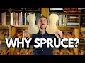 Lagu WHY we use SPRUCE for the TOP