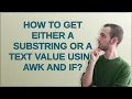 Unix How to get either a substring or a text value using awk and if
