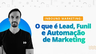 Inbound Marketing: O que é Lead, Funil e Automação de Marketing