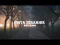 Lagu CINTA TERAKHIR -  ARI LASSO || LIRIK LAGU