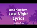 Jada Kingdom - Last Night Lyrics | Strictly Lyrics