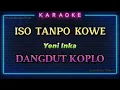 Download Lagu ISO TANPO KOWE | KARAOKE LIRIK | DANGDUT KOPLO [ Yeni Inka ]