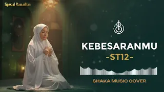 kebesaranmu st12 cover by shaka playlist spesial ramadhan 