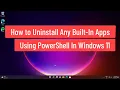 How to Uninstall Any Built-In Apps Using PowerShell In Windows 11