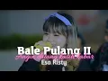 Download Lagu Bale Pulang II Angin datang kasih kabar - Esa Risty [Lyrics]