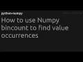 How to use Numpy bincount to find value occurrences