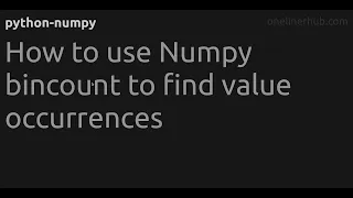 How to use Numpy bincount to find value occurrences