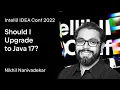 IntelliJ IDEA Conf 2022 Should I Upgrade to Java 17