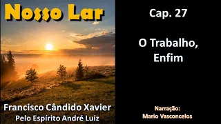 Nosso Lar - Chico Xavier - Cap. 27 - O Trabalho Enfim - Audiolivro - Voz Humana