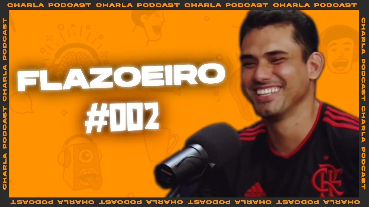 Charla Podcast #002  - FLAZOEIRO
