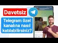 Davet Baglantisi Olmadan Telegram Ozel Kanalina Nasil Katililir 2023