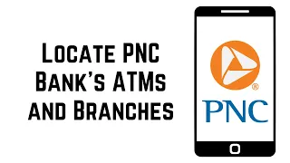How To Locate PNC Bank s ATMs and Branches