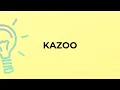 What is the meaning of the word KAZOO