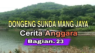 dongeng sunda mang jaya cerita anggara bagian ke 23